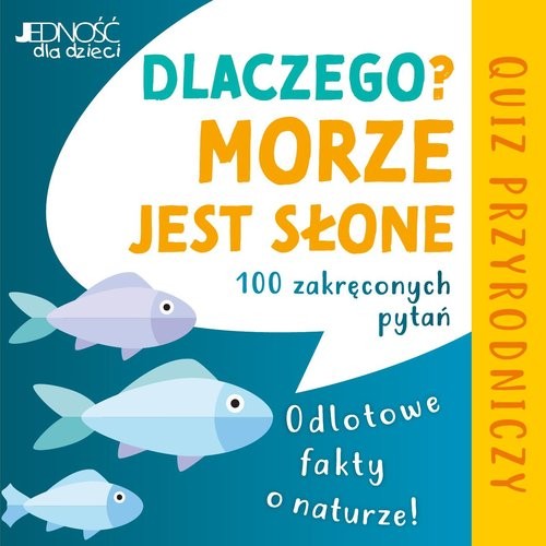 okładka Dlaczego morze jest słone? Odlotowe fakty o naturze 100 zakręconych pytań Quiz przyrodniczy książka