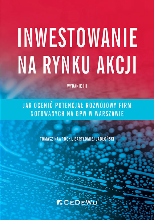 okładka Inwestowanie na rynku akcji Jak ocenić potencjał rozwojowy spółek notowanych na GPW w Warszawie książka | Bartłomiej Jabłoński, NawrockiTomasz