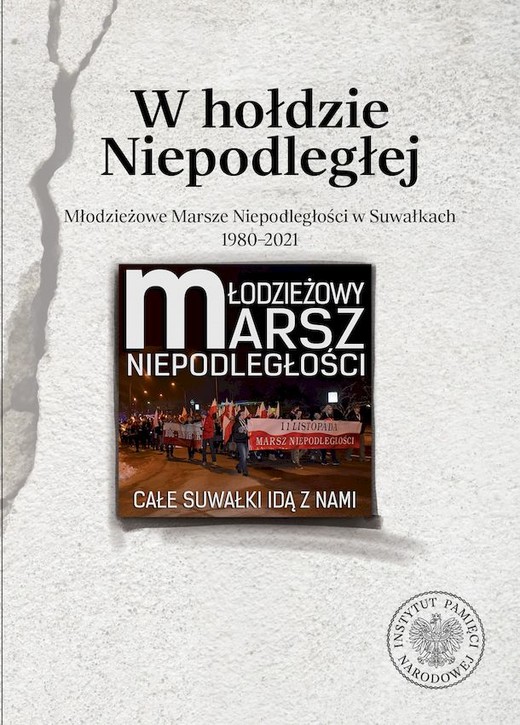 okładka W hołdzie Niepodległej Młodzieżowe Marsze Niepodległości w Suwałkach 1980-2021 książka