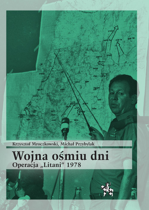 okładka Wojna ośmiu dni Operacja Litani 1978 książka | Krzysztof Mroczkowski