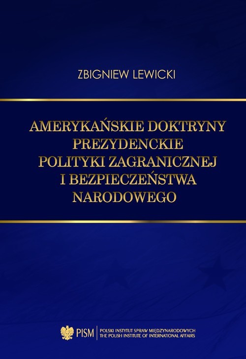 okładka Amerykańskie doktryny prezydenckie polityki zagranicznej i bezpieczeństwa narodowego książka | Zbigniew Lewicki