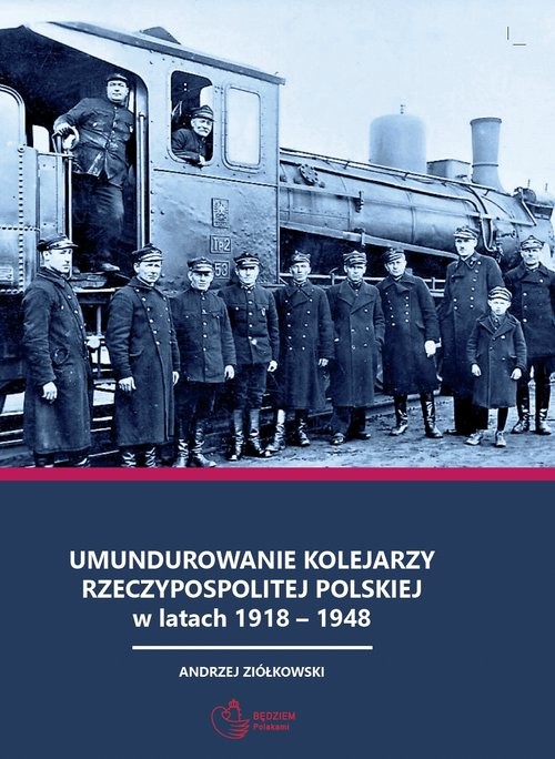 okładka Umundurowanie kolejarzy Rzeczypospolitej Polskiej w latach 1918 - 1948 książka