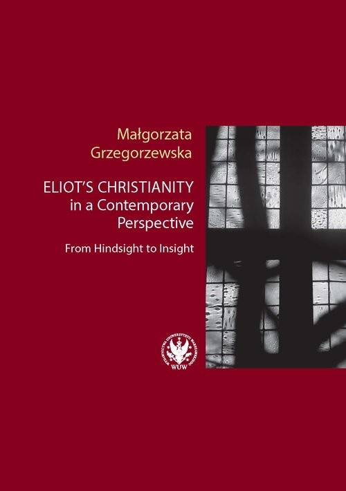 okładka Eliot’s Christianity in a Contemporary Perspective From Hindsight to Insight książka | Małgorzata Grzegorzewska