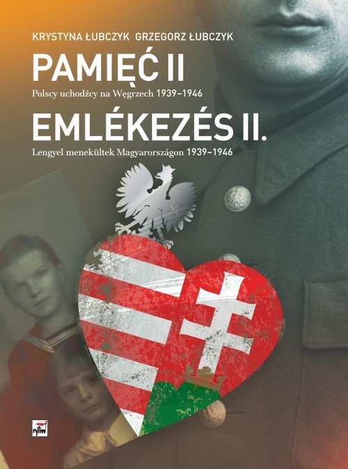 okładka Pamięć II Polscy uchodźcy na Węgrzech 1939-1946 książka | Łubczyk Grzegorz