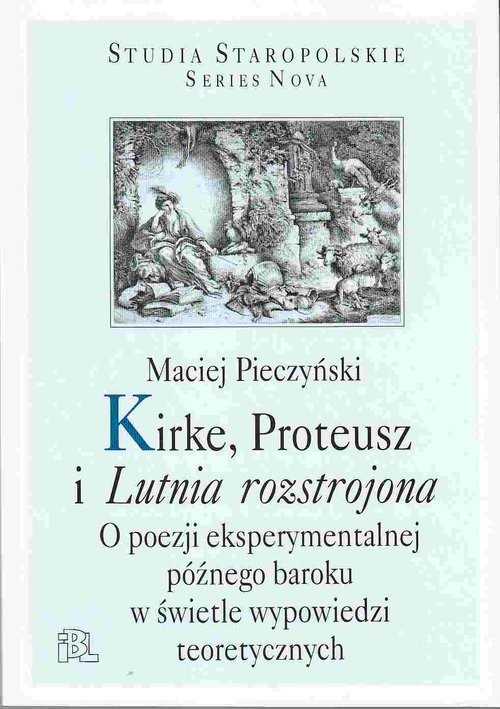 okładka Kirke, Proteusz i Lutnia rozstrojona O poezji eksperymentalnej późnego baroku w świetle wypowiedzi teoretycznych książka | Maciej Pieczyński