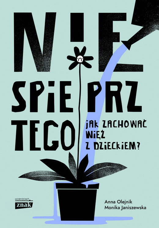 okładka Nie spieprz tego! Jak zachować więź z dzieckiem ebook | epub, mobi | Monika Janiszewska, Anna Olejnik