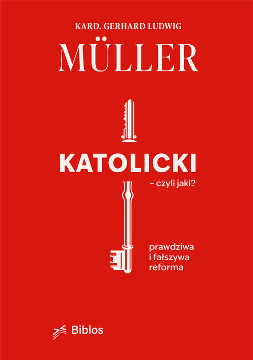 okładka Katolicki, czyli jaki? Prawdziwa i fałszywa reforma książka | Müller GerhardLudwig