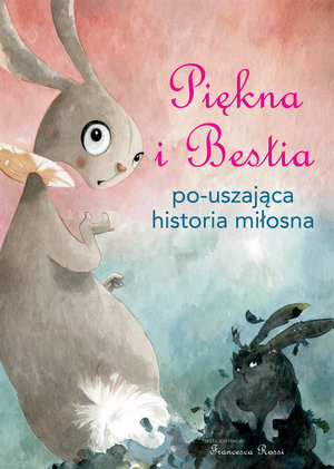 okładka Piękna i Bestia po-uszająca historia miłosna książka | Rossi Francesca