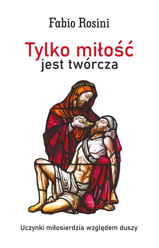 okładka Tylko miłość jest twórcza ebook | epub, mobi | ks. Fabio Rosini