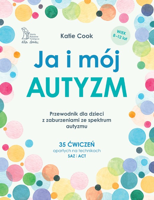 okładka Ja i mój autyzm. Przewodnik dla dzieci z zaburzeniami ze spektrum autyzmu. książka | Katie Cook