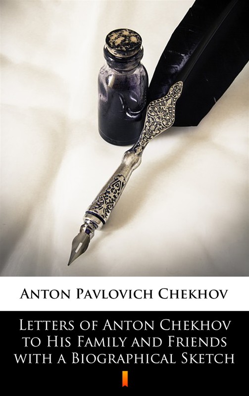 okładka Letters of Anton Chekhov to His Family and Friends with a Biographical Sketch ebook | epub, mobi | Anton Czechow