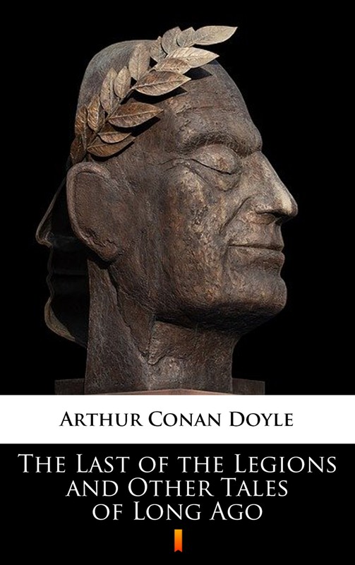 okładka The Last of the Legions and Other Tales of Long Ago ebook | epub, mobi | Arthur Conan Doyle