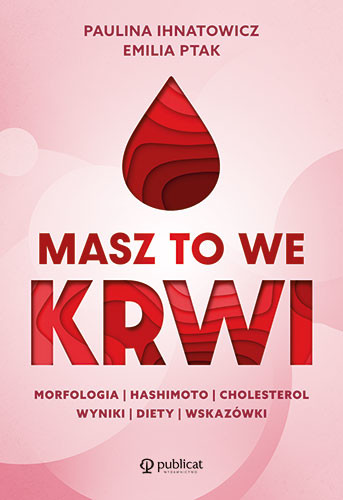 okładka Masz to we krwi. Morfologia, Hashimoto, cholesterol. Wyniki, diety, wskazówki wyd. 2024 książka