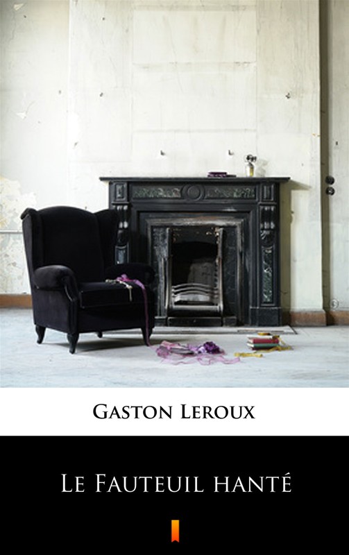 okładka Le Fauteuil hanté ebook | epub, mobi | Gaston Leroux