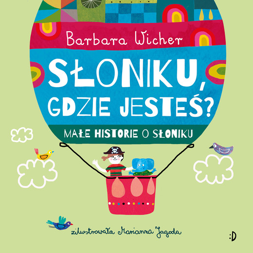 okładka Słoniku, gdzie jesteś? Małe historie o Słoniku. Tom 1 książka