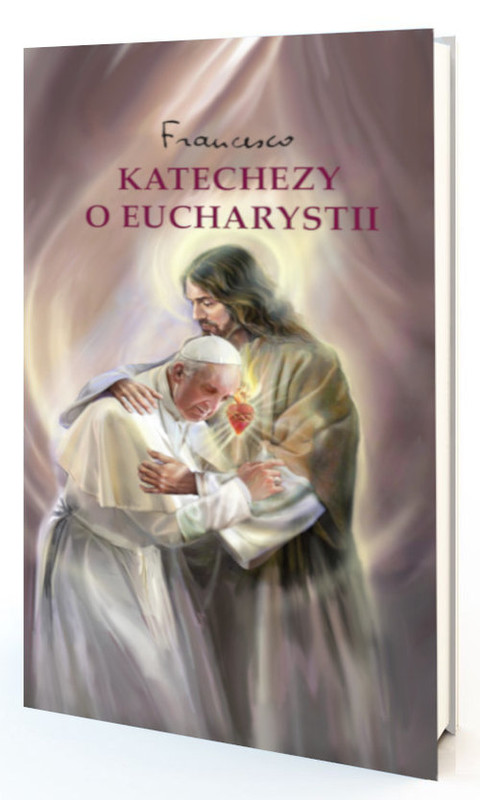 okładka Katechezy o Eucharystii książka | Papież Franciszek