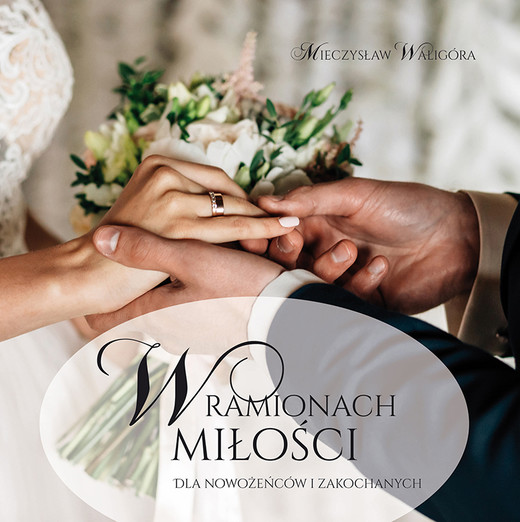 okładka W ramionach miłości. Dla nowożeńców i zakochanych książka