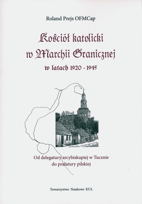 okładka Kościół katolicki w Marchii Granicznej w latach 1920-1945 książka | Roland Prejs