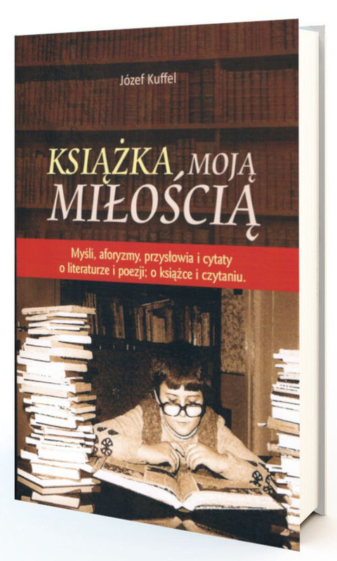 okładka Książka moją miłością Myśli, aforyzmy, przysłowia i cytaty o literaturze i poezji; o książce i czytaniu książka