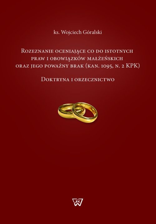 okładka Rozeznanie oceniające co do istotnych praw i obowiązków małżeńskich oraz jego poważny brak Doktryna i orzecznictwo książka