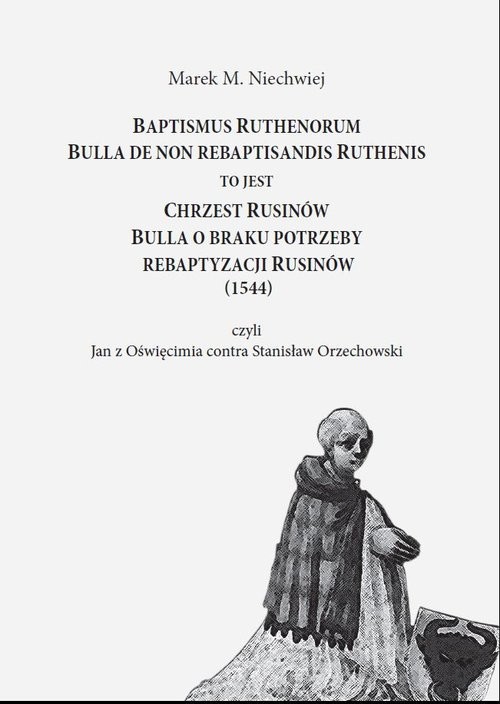 okładka Baptismus Ruthenorum Bulla de non rebaptisandis Ruthenis to jest Chrzest Rusinów. Bulla o braku potrzeby rebaptyzacji Rusinów (1544) książka
