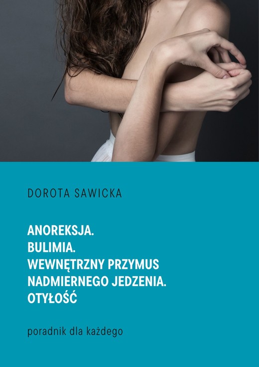 okładka Anoreksja. Bulimia. Wewnętrzny przymus nadmiernego jedzenia. Otyłość ebook | epub, mobi | Dorota Sawicka