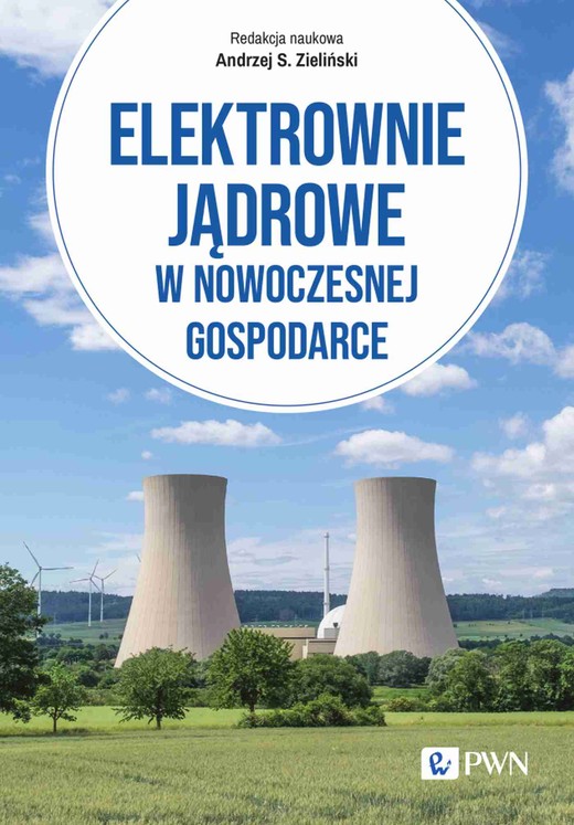okładka Elektrownie jądrowe w nowoczesnej gospodarce. Technologie, ekonomika, bezpieczeństwo książka