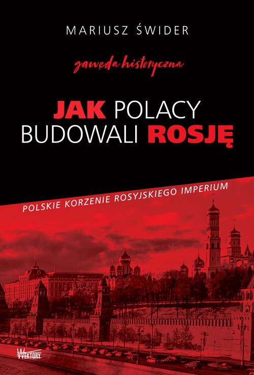 okładka Jak Polacy budowali Rosję Gawęda historyczna książka | Mariusz Świder