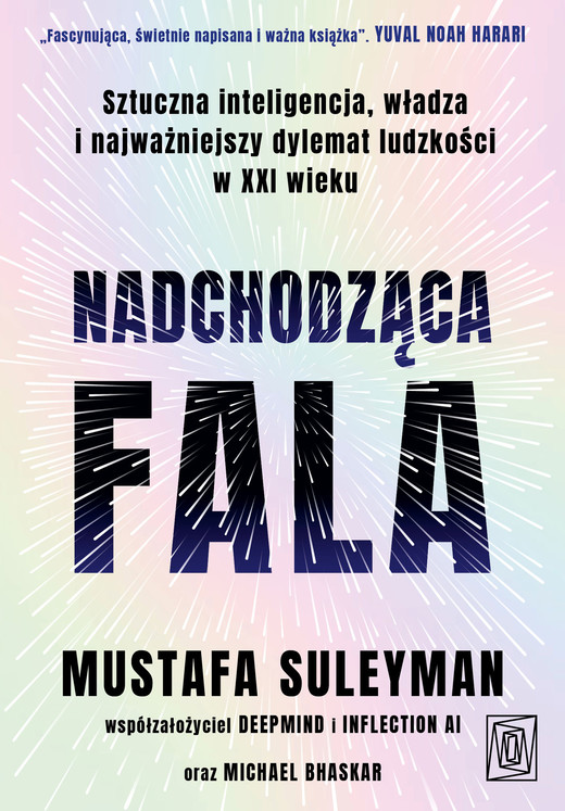 okładka Nadchodząca fala. Sztuczna inteligencja, władza i najważniejszy dylemat ludzkości w XXI wieku ebook | epub, mobi | Mustafa Suleyman, Michael Bhaskar