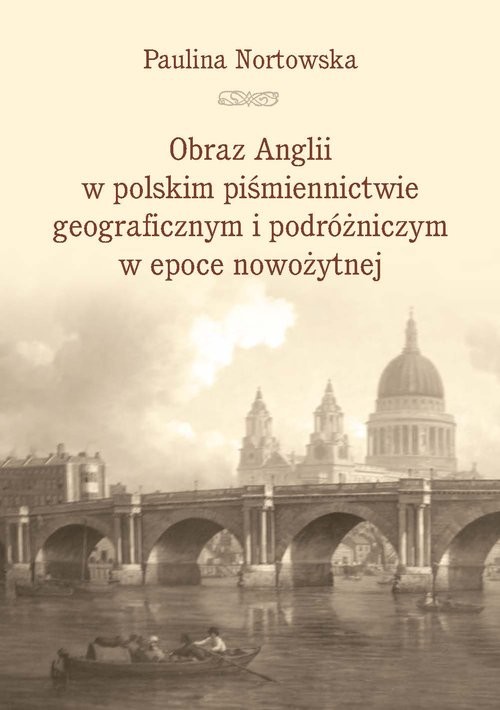 okładka Obraz Anglii w polskim piśmiennictwie geograficznym i podróżniczym w epoce nowożytnej książka