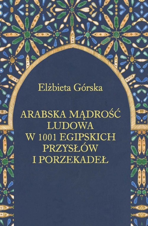 okładka Arabska mądrość ludowa w 1001 egipskich przysłów i porzekadeł książka | Elżbieta Górska