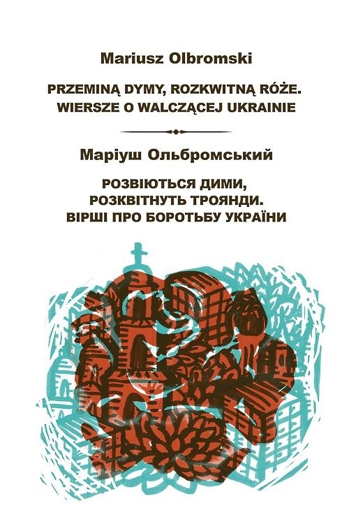 okładka Przeminą dymyrozkwitną róże Wiersze o walczącej Ukrainie książka | Olbromski Mariusz