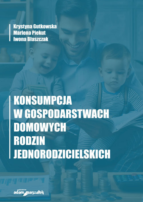 okładka Konsumpcja w gospodarstwach domowych rodzin jednorodzicielskich książka | Piekut Marlena