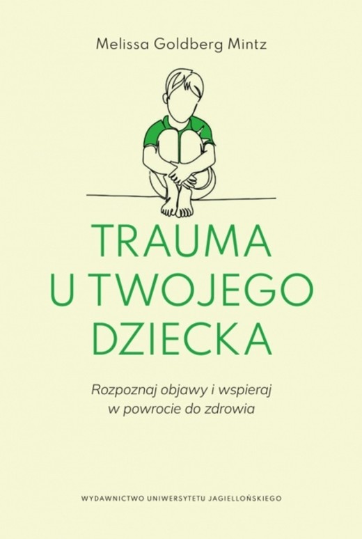 okładka Trauma u twojego dziecka. Rozpoznaj objawy i wspieraj w powrocie do zdrowia książka