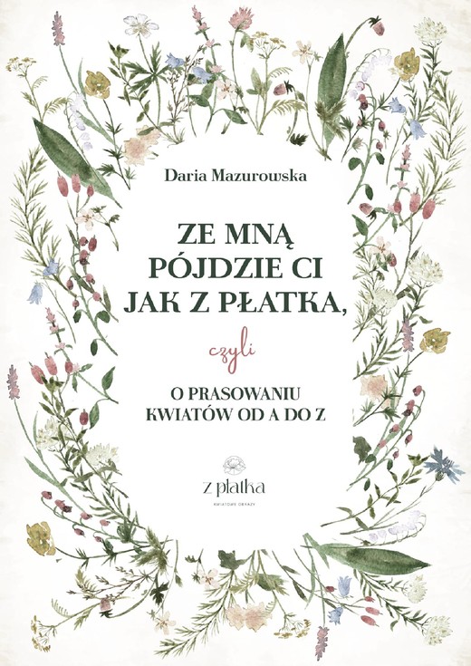 okładka Prasowanie kwiatów. Praktyczny przewodnik o suszeniu kwiatów na płasko. ebook | epub, pdf | Daria Mazurowska