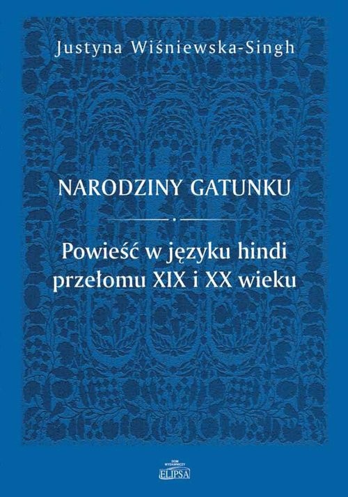 okładka Narodziny gatunku. Powieść w języku hindi przełomu XIX i XX wieku książka