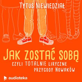 okładka Jak zostać sobą, czyli totalnie liryczne przygody Nowaków audiobook | MP3 | Niewiedział Tytus