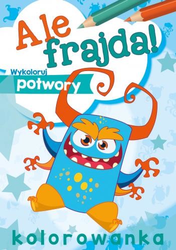 okładka Wykoloruj potwory. Ale frajda! książka | Opracowanie zbiorowe
