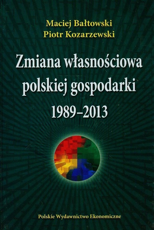okładka Zmiana własnościowa polskiej gospodarki 1989-2013 ebook | pdf | Maciej Bałtowski, Piotr Kozarzewski
