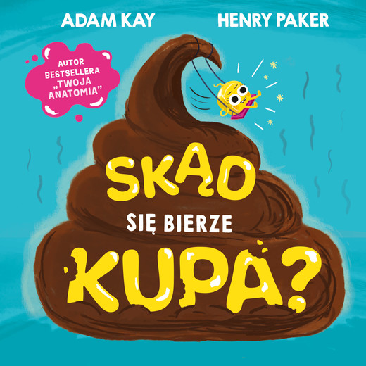 okładka Skąd się bierze kupa? ebook | pdf | Adam Kay, Henry Paker