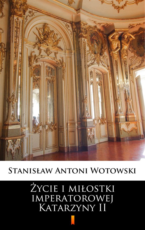 okładka Życie i miłostki imperatorowej Katarzyny II ebook | epub, mobi | Stanisław Antoni Wotowski