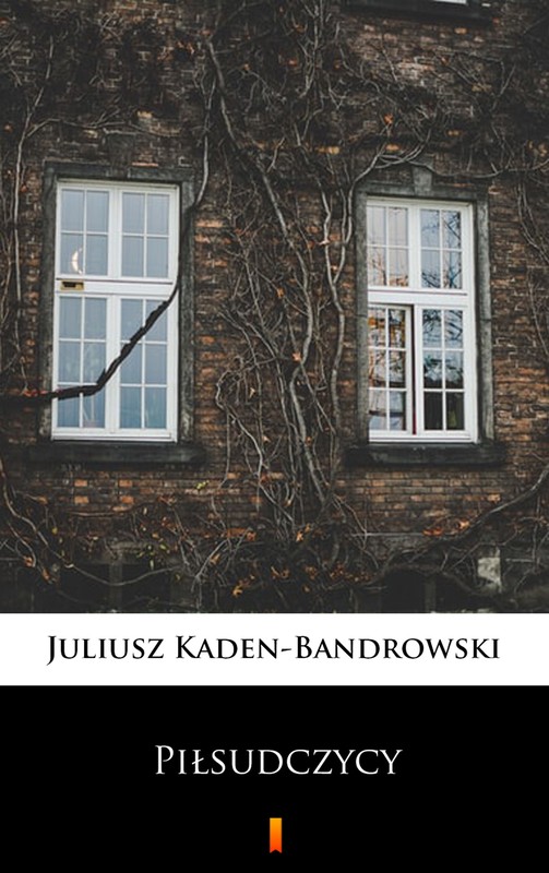 okładka Piłsudczycy ebook | epub, mobi | Juliusz Kaden-Bandrowski