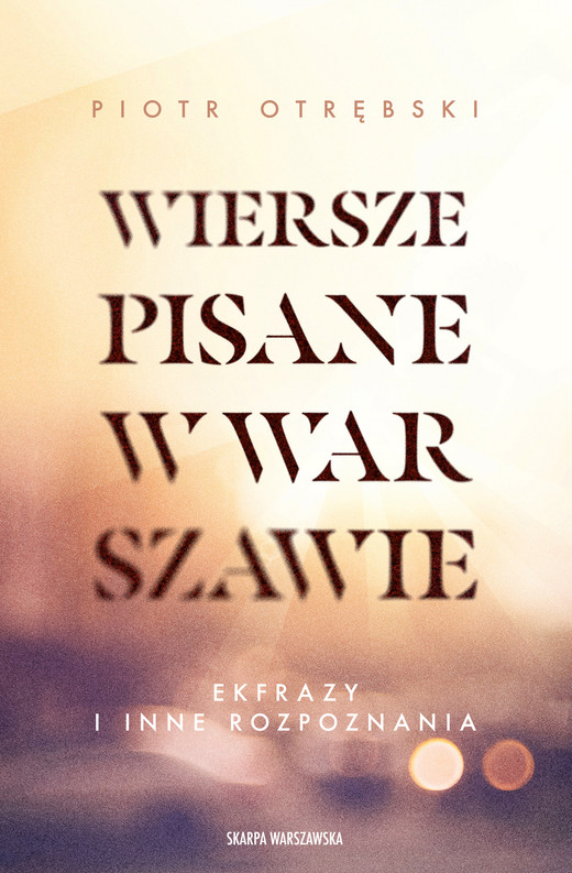 okładka Wiersze pisane w Warszawie. Ekfrazy i inne rozpoznania ebook | epub, mobi | Otrębski Piotr