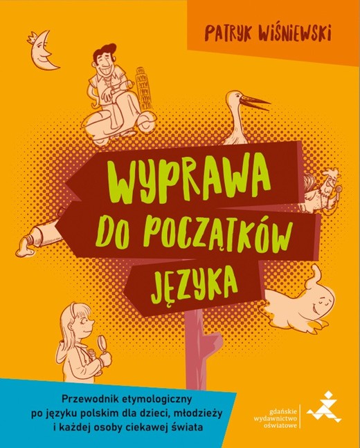 okładka Wyprawa do początków języka Przewodnik etymologiczny po języku polskim dla dzieci młodzieży i każdej osoby ciekawej świata książka