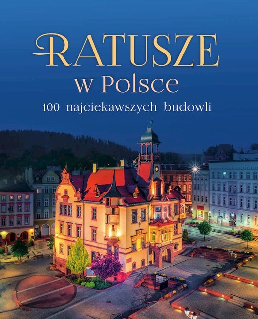 okładka Ratusze w Polsce. 100 najciekawszych budowli książka