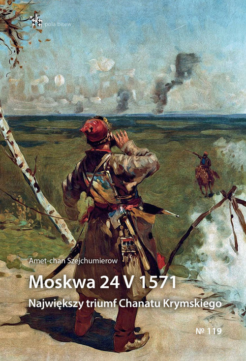 okładka Moskwa 24 V 1571 Największy triumf Chanatu Krymskiego książka | Amet-chan Szejchumierow