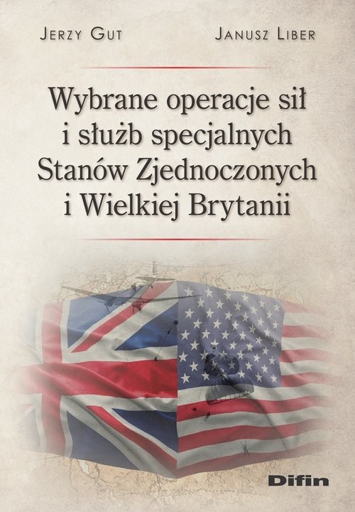 okładka Wybrane operacje sił i służb specjalnych Stanów Zjednoczonych i Wielkiej Brytanii książka