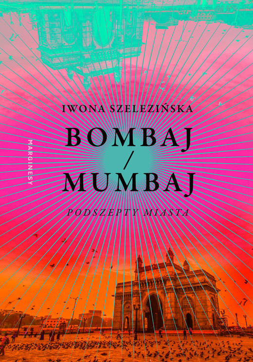 okładka Bombaj/Mumbaj. Podszepty miasta ebook | epub, mobi | Iwona Szelezińska