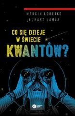 okładka Co się dzieje w świecie kwantów? książka | Łukasz Lamża