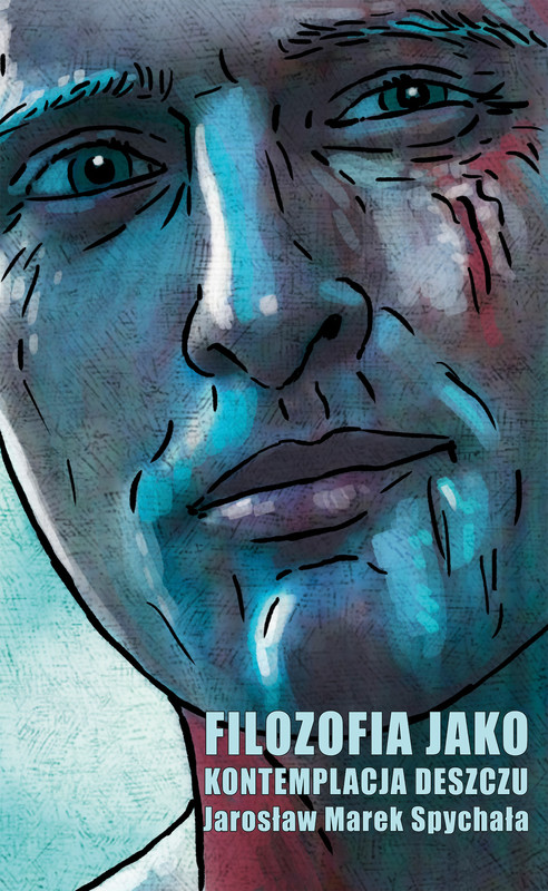okładka Filozofia jako kontemplacja deszczu książka | Spychała JarosławMarek